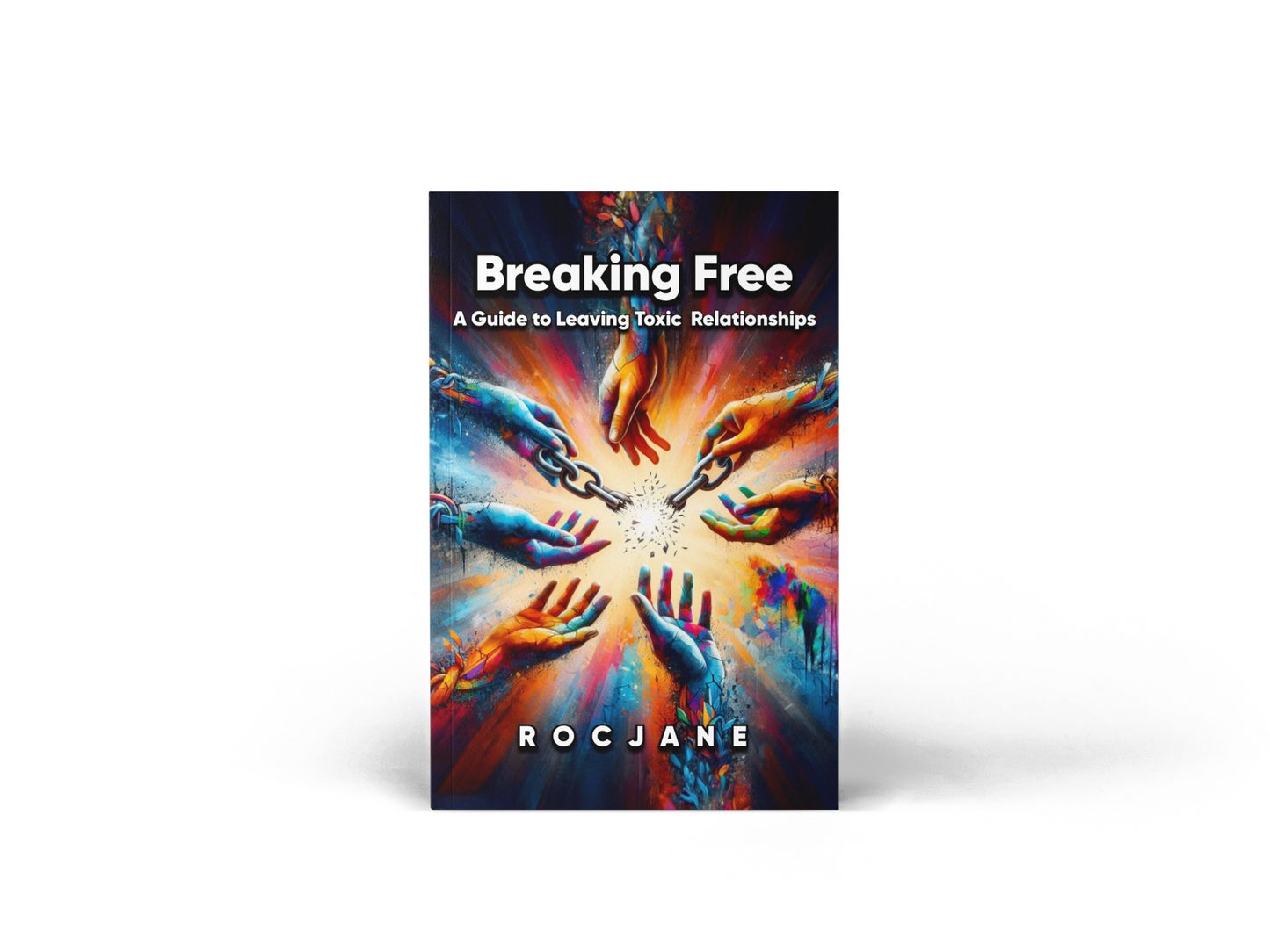 Breaking Free: A Guide to Leaving Toxic Relationships Ebook