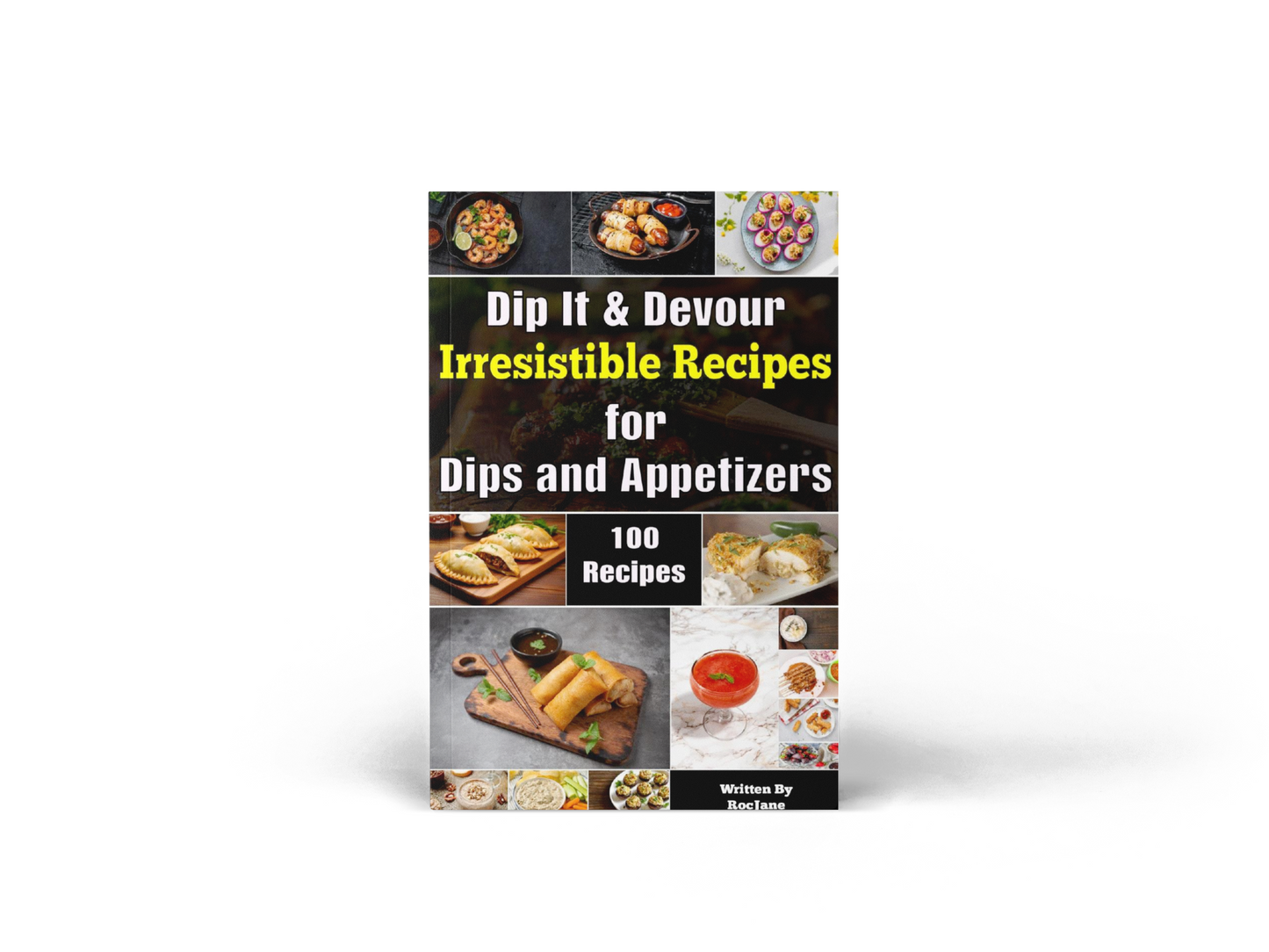 Dip It & Devour: Irresistible Recipes For Dips and Appetizers Ebook