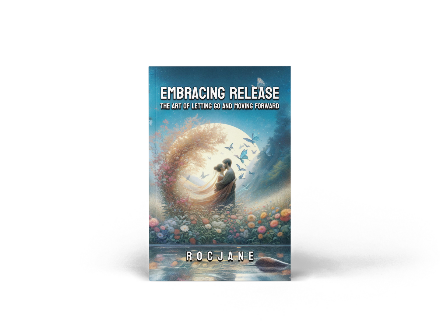 Embracing Release: The Art of Letting Go and Moving Forward Ebook