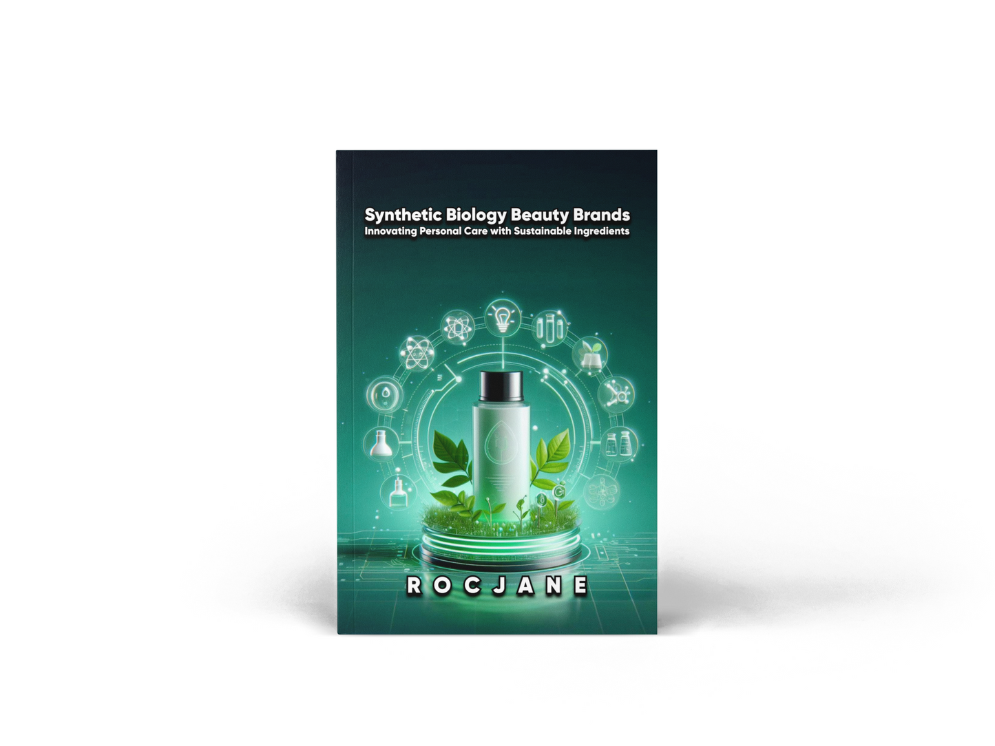 Synthetic Biology Beauty Brands: Innovating Personal Care with Sustainable Ingredients Ebook