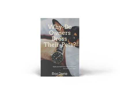 Why Do Owners Dress Their Pets? E-Book - Discover the fascinating reasons behind the phenomenon of pet fashion in this insightful e-book, exploring the psychology, sociology, and history behind the growing trend of owners dressing their furry friends. Available at Rocjane.com, this engaging read offers a unique look at the special bond between people and their pets.