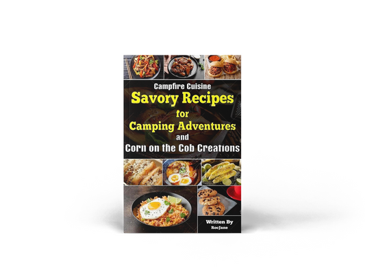 Campfire Cuisine: Savory Recipes for Camping Adventures and Corn on the Cob Creations Ebook