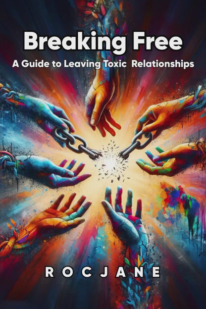 Breaking Free: A Guide to Leaving Toxic Relationships Ebook